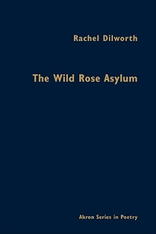 Könyv Wild Rose Asylum Rachel Dilworth