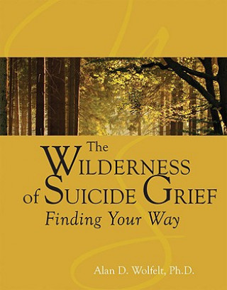 Kniha Wilderness of Suicide Grief Wolfelt