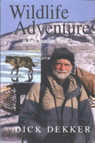 Książka Wildlife Adventures in the Canadian West Dick Dekker