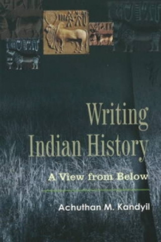 Kniha Writing Indian History Achuthan M. Kandyil
