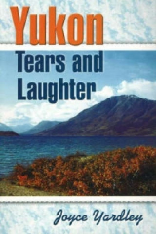 Книга Yukon Tears and Laughter Joyce Yardley