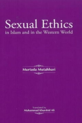 Kniha Sexual Ethics in Islam & in the Western World Murtada Mutahhari