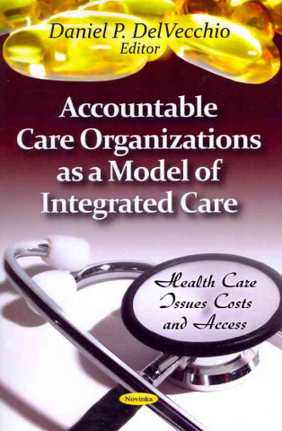 Könyv Accountable Care Organizations as a Model of Integrated Care 