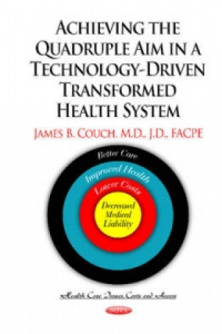 Carte Achieving the Quadruple Aim in a Technology-Driven Transformed Health System James B. Couch