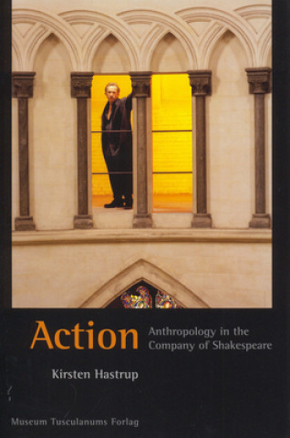Kniha Action - Anthropology in the Company of Shakespeare Kirsten Hastrup