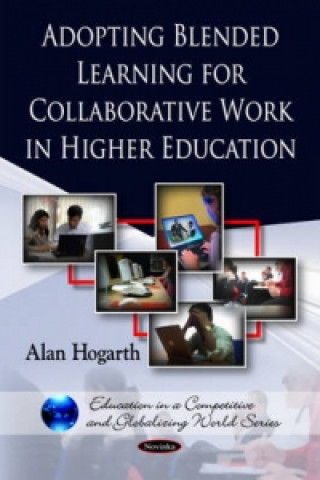 Livre Adopting Blended Learning for Collaborative Work in Higher Education Alan Hogarth