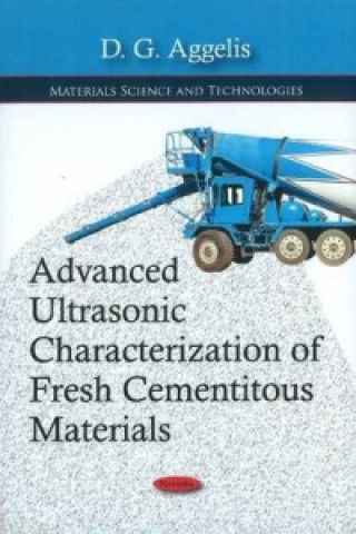 Kniha Advanced Ultrasonic Characterization of Fresh Cementitous Materials D. G. Aggelis