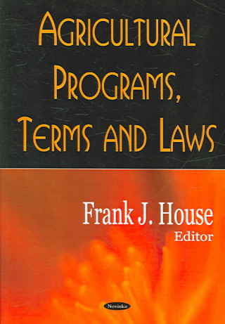 Knjiga Agricultural Programs, Terms & Laws Frank J House