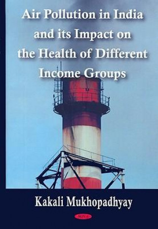 Könyv Air Pollution in India & its Impact on the Health of Different Income Groups Kakali Mukhopadhyay