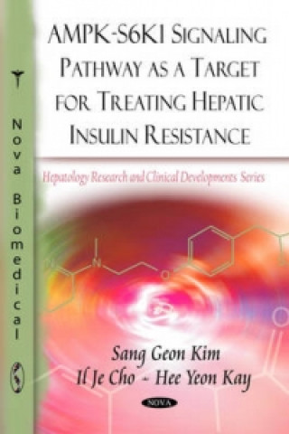 Kniha AMPK-S6K1 Signaling Pathway as a Target for Treating Hepatic Insulin Resistance Hee Yeon Kay