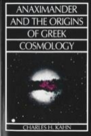 Książka Anaximander and the Origins of Greek Cosmology Charles H. Kahn