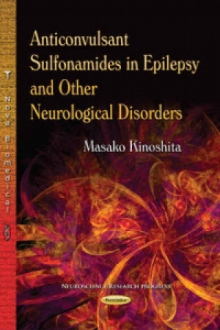Könyv Anticonvulsant Sulfonamides in Epilepsy & Other Neurological Disorders Masako Kinoshita