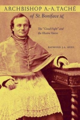 Livre Archbishop A.-A. Tache of St. Boniface Joseph Armand