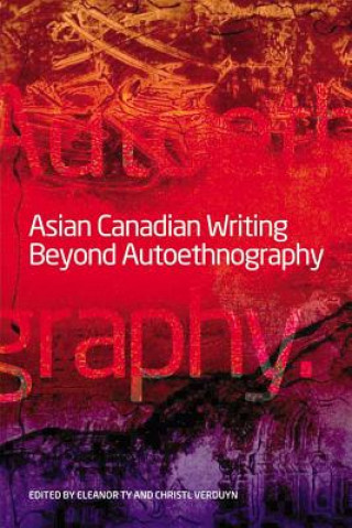 Könyv Asian Canadian Writing Beyond Autoethnography Christl Verduyn