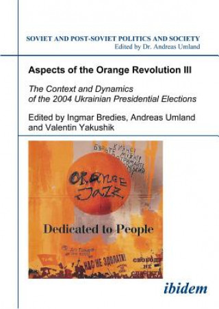 Kniha Aspects of the Orange Revolution III - The Context and Dynamics of the 2004 Ukrainian Presidential Elections Ingmar Bredies