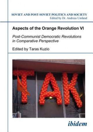 Kniha Aspects of the Orange Revolution VI - Post-Communist Democratic Revolutions in Comparative Perspective Taras Kuzio