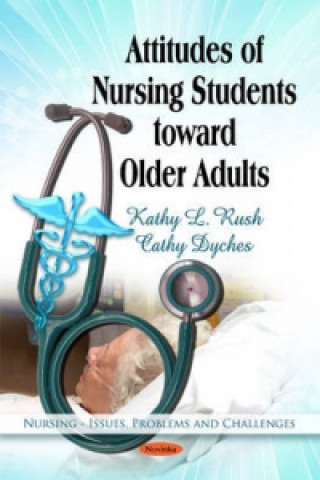 Kniha Attitudes of Nursing Students Toward Older Adults Cathy Dyches