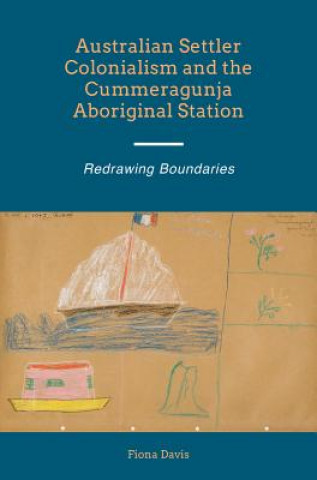 Książka Australian Settler Colonialism and the Cummeragunja Aboriginal Station Fiona Davis