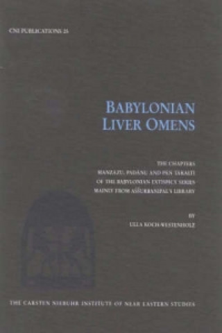 Kniha Babylonian Liver Omens - The Chapters Manzazu, Padanu and Pan Takalti of the Babylonian Extispicy   Series mainly from Assurbanipal's Library Ulla Koch-Westenholz