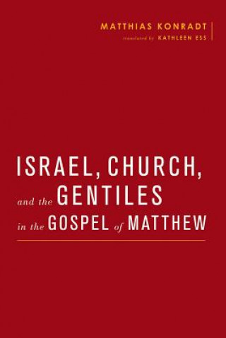 Książka Israel, Church, and the Gentiles in the Gospel of Matthew Matthias Konradt