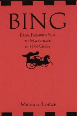 Книга Bing: From Farmer's Son to Magistrate in Han China Michael Loewe