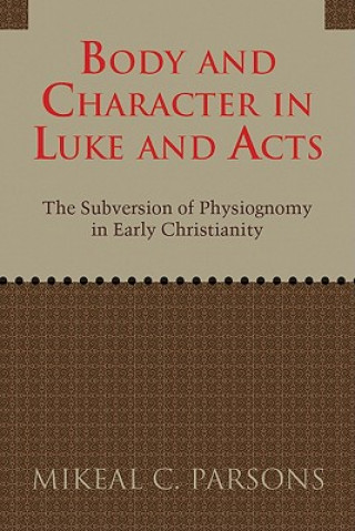 Książka Body and Character in Luke and Acts Mikeal C. Parsons