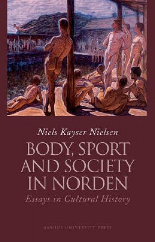 Könyv Body, Sport & Society in Norden Niels Kayser Nielsen