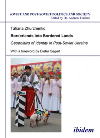 Kniha Borderlands into Bordered Lands - Geopolitics of Identity in Post-Soviet Ukraine Tatiana Zhurzhenko