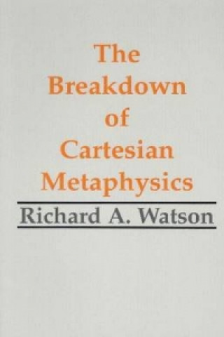 Carte Breakdown of Cartesian Metaphysics Richard A. Watson