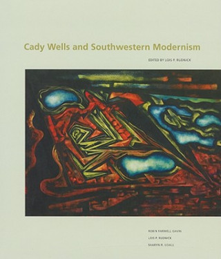 Könyv Cady Wells & Southwestern Modernism Lois Palken Rudnick