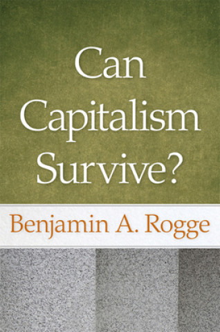 Kniha Can Capitalism Survive? Benjamin A. Rogge