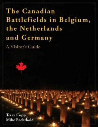 Kniha Canadian Battlefields in Belgium, the Netherlands and Germany Mike Bechthold
