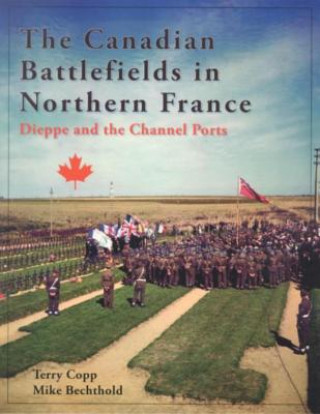 Kniha Canadian Battlefields in Northern France Mike Bechthold