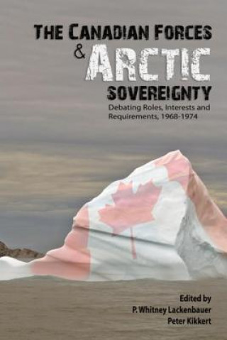 Kniha Canadian Forces and Arctic Sovereignty P. Whitney Lackenbauer