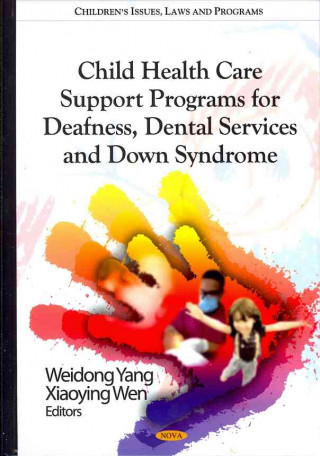Kniha Child Health Care Support Programs for Deafness, Dental Services & Down Syndrome 
