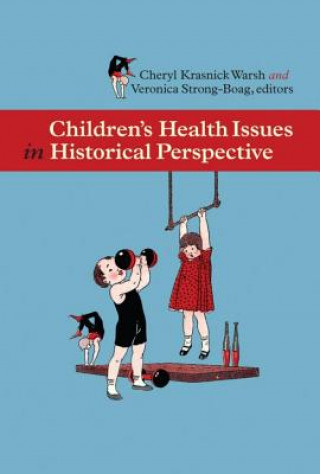 Carte Childrenas Health Issues in Historical Perspective Cheryl Krasnick Warsh