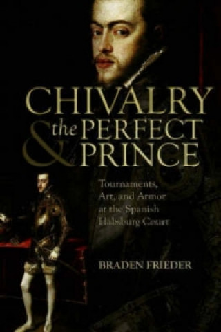 Livre Chivalry and the Perfect Prince Braden Frieder