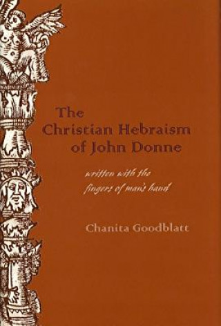 Kniha Christian Hebraism of John Donne Chenita Goodblatt