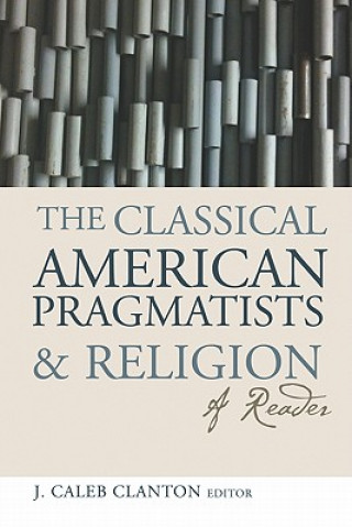 Kniha Classical American Pragmatists and Religion 