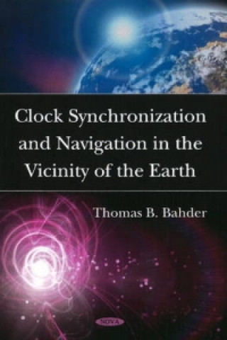 Könyv Clock Synchronization & Navigation in the Vicinity of the Earth Thomas B. Bahder