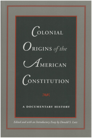 Kniha Colonial Origins of the American Constitution Donald S. Lutz