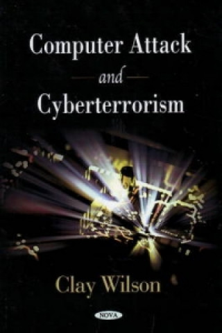 Kniha Computer Attack & Cyberterrorism Clay Wilson