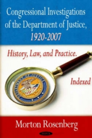 Könyv Congressional Investigations of the Department of Justice, 1920-2007 Morton Rosenberg