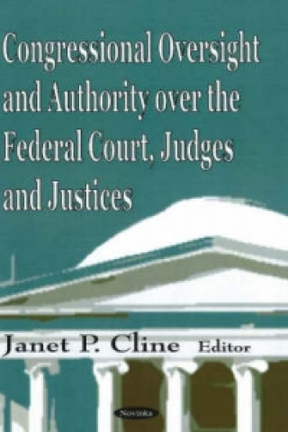 Book Congressional Oversight & Authority Over the Federal Court, Judges & Justices 