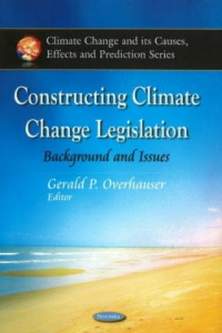 Knjiga Constructing Climate Change Legislation Gerald P. Overhauser