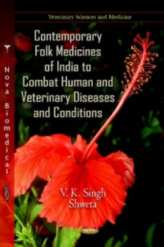 Könyv Contemporary Folk Medicines of India to Combat Human & Veterinary Diseases & Conditions Vinay Kumar Singh