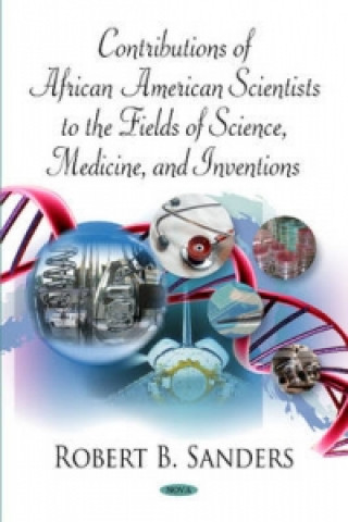 Livre Contributions of African American Scientists to the Fields of Science, Medicine & Inventions Robert B. Sanders