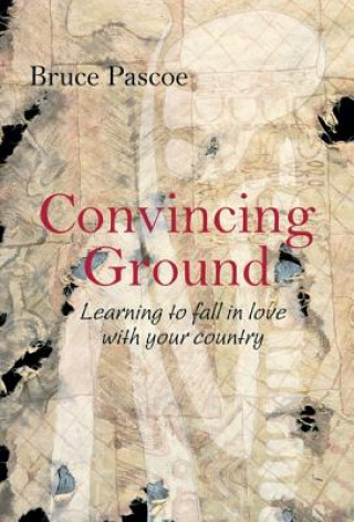 Kniha Convincing Ground Bruce Pascoe