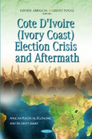 Kniha Cote D'Ivoire (Ivory Coast) Election Crisis & Aftermath 