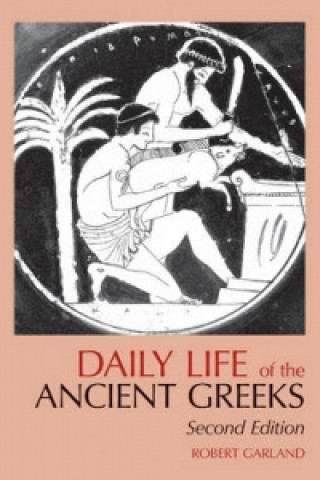 Kniha Daily Life of the Ancient Greeks Robert Garland